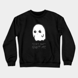 Halloween funny - cute kawaii sad spooky ghost - don't ghost me Crewneck Sweatshirt